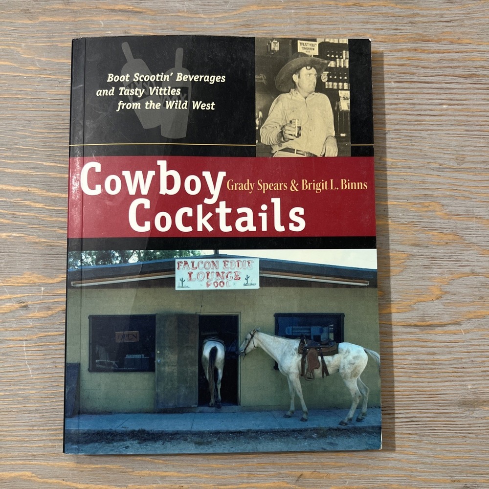 Cowboy Cocktails: Boot Scootin' Beverages and Tasty Vittles from the Wild‎ We...